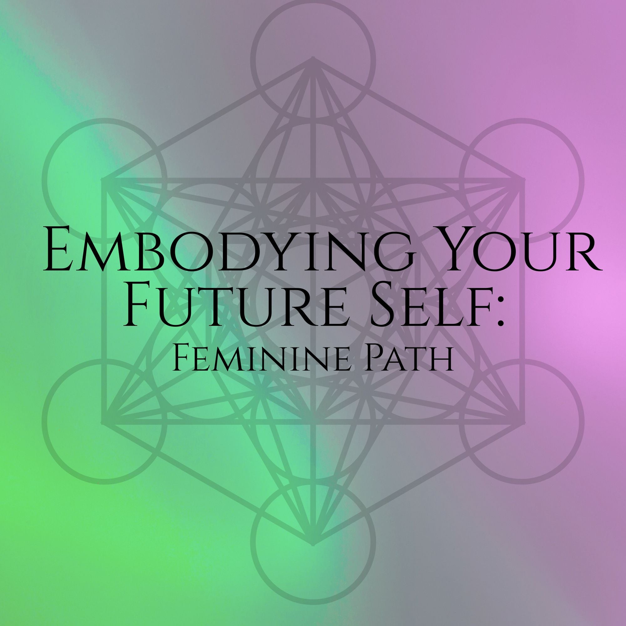 Embodying Your Future Self: Feminine Path